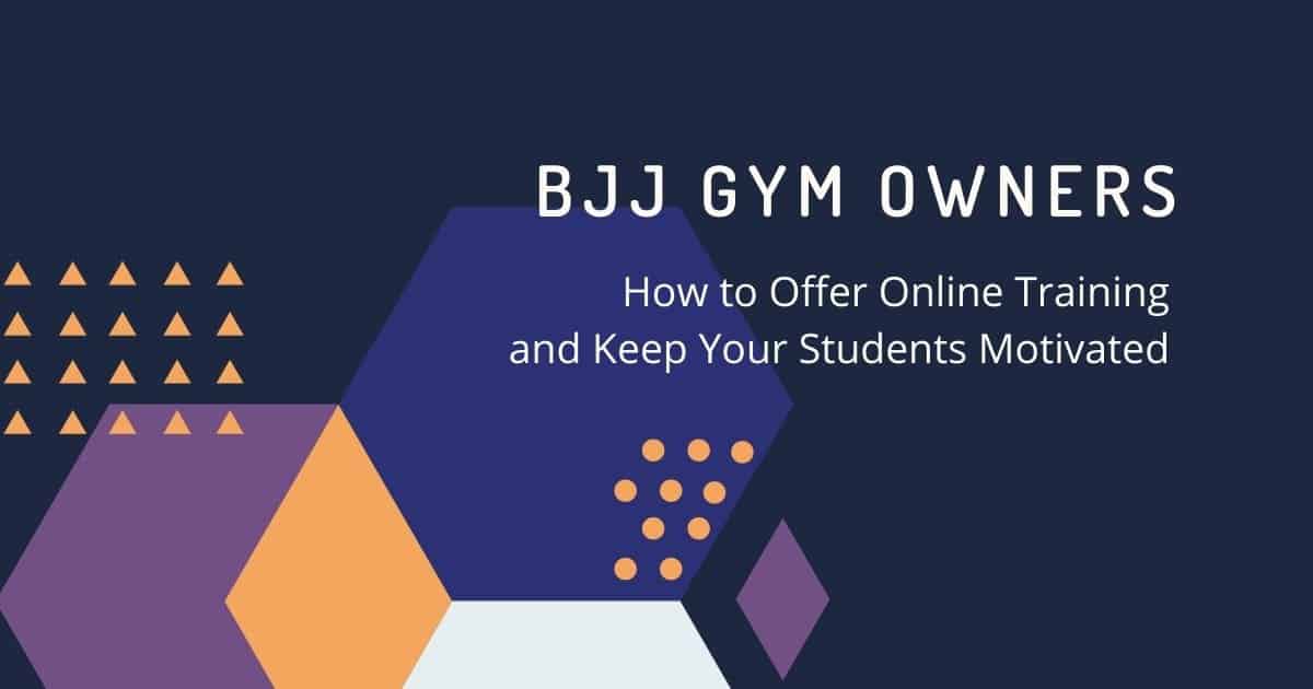 BJJ Gym Owners - How to Offer Online Training and Keep Your Students Motivated | Jiu Jitsu Legacy