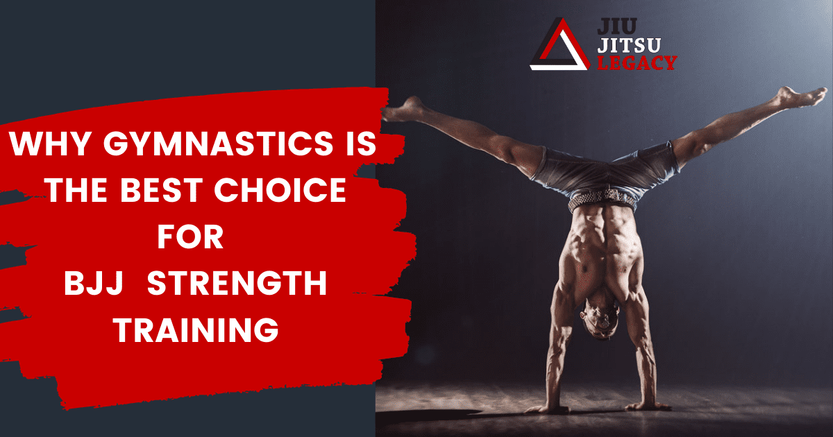 Why Gymnastics Is The Best Choice For Bjj Strength Training
