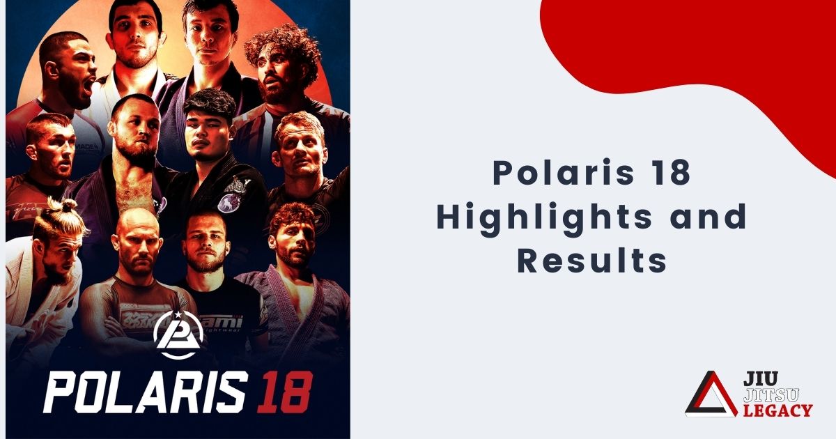 Polaris 18 Highlights and Results 9 Polaris 18 Highlights and Results IBJJF European