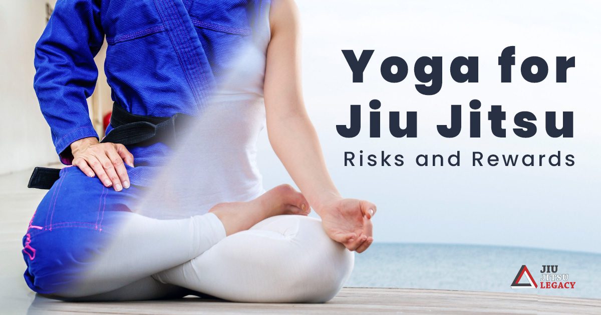 Risks and Rewards of Yoga For Jiu Jitsu