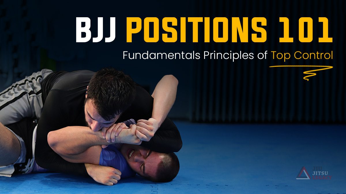 BJJ Positions 101: Fundamentals Principles of Top Control